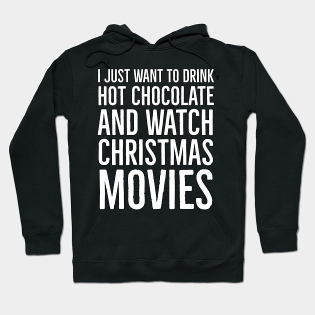 I Just Want To Drink Hot Chocolate And Watch Christmas Movies Hoodie by evokearo